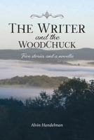 The Writer and the Woodchuck: Five Stories and a Novella B0GT1ZBTYF Book Cover