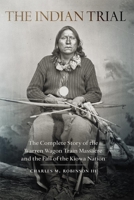 The Indian Trial: The Complete Story of the Warren Wagon Train Massacre and the Fall of the Kiowa Nation 0806152192 Book Cover