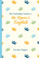 Her Ladyship's Guide to the Queen's English 1905400934 Book Cover