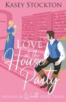 Love at the House Party : A Regency Romance (Women of Worth Book 3) 1078460256 Book Cover