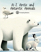 A-Z Arctic and Antarctic Animals (Animal Alphabet Journeys) 176386765X Book Cover