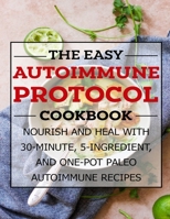 The Easy Autoimmune Protocol Cookbook: Nourish and Heal with 30-Minute, 5-Ingredient, and One-Pot Paleo Autoimmune Recipes null Book Cover