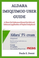 Aldara Imiquimod User Guide: A Clear-Cut Reference Manual for Safe and Informed Application of Topical Imiquimod B0FK2Z1NX3 Book Cover