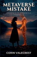 Metaverse Mistakes: Cheating on My Husband in a Virtual World B0GCFCL9SS Book Cover