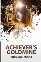 Achiever's Goldmine 1539644197 Book Cover