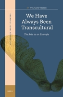 We Have Always Been Transcultural: The Arts as an Example (Transcultural Aesthetics) 9004697810 Book Cover