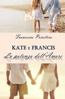 Kate e Francis - La Potenza dell'Amore: 1 1722263296 Book Cover