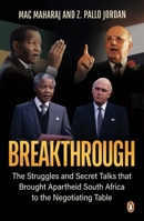 Breakthrough: The Struggles and Secret Talks That Brought Apartheid South Africa to the Negotiating Table 1776096479 Book Cover