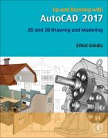 Up and Running with AutoCAD 2017: 2D and 3D Drawing and Modeling 0128110589 Book Cover