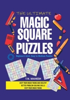 THE ULTIMATE MAGIC SQUARE PUZZLES: Adult Brain Puzzles, Brain Activities for Adults, Brain Booster Puzzles, Brain Challenge Puzzles, Brain Exercises ... Puzzles, High Difficulty Brain Teaser Puzzles B0CWPFC1JQ Book Cover