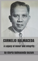 Cornelio Balmaceda: A Legacy of Honor and Integrity B08GVGC6LQ Book Cover