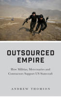 Outsourced Empire: How Militias, Mercenaries, and Contractors Support US Statecraft 0745337058 Book Cover