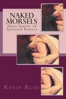 Naked Morsels: Short Stories of Spiritual Erotica 1499114168 Book Cover