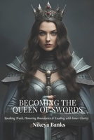 Becoming the Queen of Swords: Speaking Truth, Honoring Boundaries & Leading with Inner Clarity (The Sacred Feminine Chronicles) B0F88H1J6N Book Cover