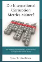 Do International Corruption Metrics Matter?: The Impact of Transparency International's Corruption Perception Index 1498508944 Book Cover