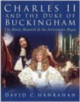 Charles II and the Duke of Buckingham: The Merry Monarch and the Aristocratic Rogue 0750939168 Book Cover