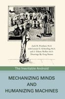 Mechanizing Minds and Humanizing Machines: The Inevitable Android 059542824X Book Cover