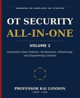 OT Security All-in-One, Volume 2: Industrial Cyber Defence and Engineering Controls: Segmentation, Industrial DMZs, Remote Access, PAM, Vendor ... Vulnerability Management, and OT Detection B0H9K53WZR Book Cover