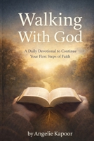 Walking With God: A Daily Devotional to Continue Your First Steps of Faith (Walking with God Series) B0GHKDHTGY Book Cover