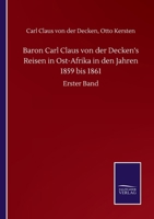 Baron Carl Claus von der Decken's Reisen in Ost-Afrika in den Jahren 1859 bis 1861: Erster Band 3752502622 Book Cover