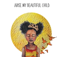 Arise My Beautiful Child 1689187182 Book Cover