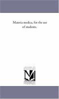 Materia Medica for the Use of Students 1018415238 Book Cover