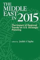 The Middle East in 2015: The Impact of Regional Trends on U.S. Strategic Planning 1478267364 Book Cover