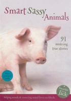 Smart Sassy Animals: 91 Amazing True Stories (Smarter Than Jack) 0958257140 Book Cover