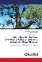Microbial & physico-chemical quality of yoghurt brands in Kano,Nigeria 3659404241 Book Cover