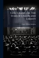 Gen. Grant, Or, the Star of Union and Liberty: A Play, in Three Acts 1172518149 Book Cover