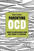 Parenting OCD: Down to Earth Advice From One Parent to Another 1849054789 Book Cover