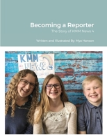 Becoming a Reporter: The Story of KMM News 4 1716828821 Book Cover