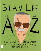 Stan Lee de la A a la Z / Stan Lee from A to Z: La vida de in icono de capitán américa a ziggy pig / The Life of an Icon from Captain America to Ziggy Pig (Spanish Edition) 8418703660 Book Cover