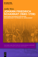 Johann Friedrich Schannat (1683-1739): Praktiken Historisch-Kritischer Gelehrsamkeit Im Fr�hen 18. Jahrhundert 3110668343 Book Cover