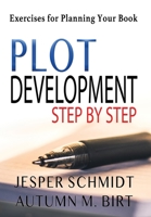 Plot Development Step by Step: Exercises for Planning Your Book 1087916844 Book Cover