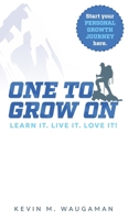 One to Grow on: Learn It. Live It. Love It! 1961781328 Book Cover