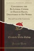 Concerning the Bi-literal Cypher of Francis Bacon, Discovered in his Works. Pros and Cons of the Controversy 1359505598 Book Cover