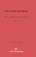 Jefferson's Louisiana: Politics and the Clash of Legal Traditions (Studies in Legal History) 0674473701 Book Cover