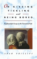 On Kissing, Tickling, and Being Bored: Psychoanalytic Essays on the Unexamined Life 0674634632 Book Cover