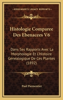 Histologie Comparee Des Ebenacees V6: Dans Ses Rapports Avec La Morphologie Et L'Histoire Genealogique De Ces Plantes (1892) 1120446929 Book Cover