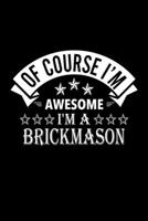 Of Course I'm Awesome I'm A Brickmason: Lined Journal, 120 Pages, 6x9 Sizes, Funny Brickmason Notebook Gift For Brickmasons 1676853170 Book Cover