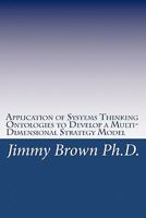 Application of Systems Thinking Ontologies to Develop a Multi-Dimensional Strategy Model 1449957161 Book Cover