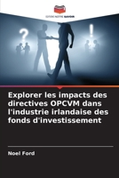 Explorer les impacts des directives OPCVM dans l'industrie irlandaise des fonds d'investissement (French Edition) 6207755162 Book Cover