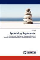 Appraising Arguments:: A Comparative Analysis of Singapore Students' Writing in a Response Genre at Post-Secondary Level 3847318713 Book Cover
