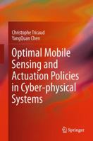Optimal Mobile Sensing and Actuation Policies in Cyber-physical Systems 1447122615 Book Cover