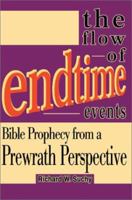 The Flow of Endtime Events: Bible Prophecy from a Prewrath Perspective 0595270980 Book Cover