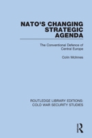 Nato's Changing Strategic Agenda: The Conventional Defence of Central Europe 0367612429 Book Cover