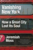 Vanishing New York: How a Great City Lost Its Soul 0062439685 Book Cover