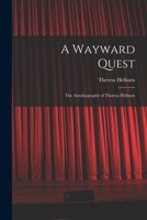A Wayward Quest; the Autobiography of Theresa Helburn 1013575857 Book Cover
