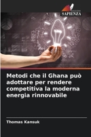 Metodi che il Ghana può adottare per rendere competitiva la moderna energia rinnovabile (Italian Edition) 6207919742 Book Cover